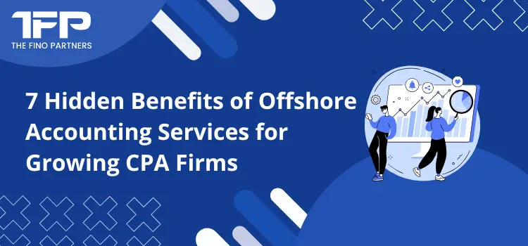 7 Hidden Benefits of Offshore Accounting Services for Growing CPA Firms